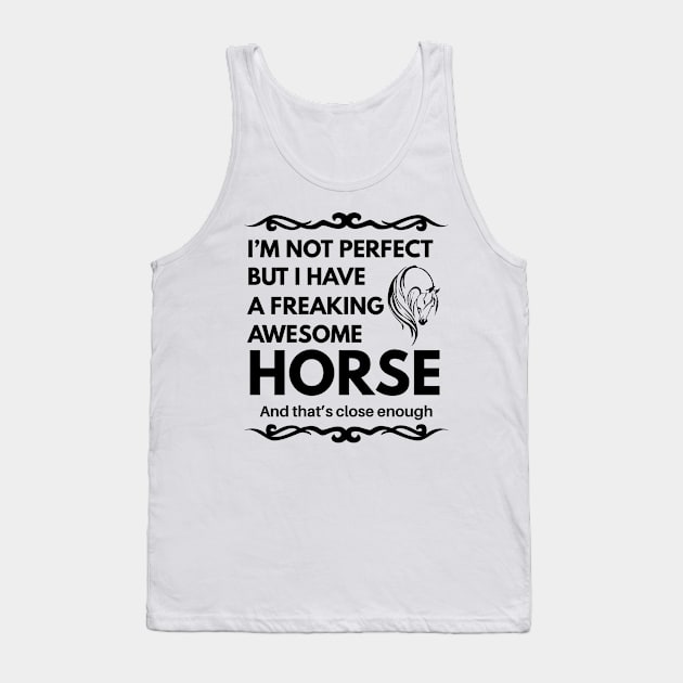 I'm Not Perfect But I Have a Freaking Awesome Horse Tank Top by Lasso Print